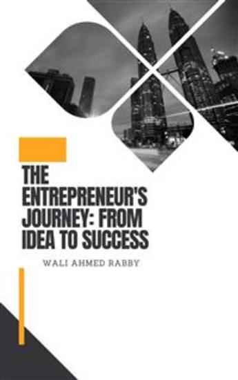 The Entrepreneur's Journey: From Idea to Success - Lessons Learned from the Trials and Triumphs of Building a Business - cover