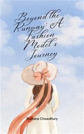 Beyond the Runway: A Fashion Model's Journey - Inspiring Change and Discovering True Beauty - cover