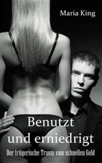 Benutzt und erniedrigt - Der trügerische Traum vom schnellen Geld - cover