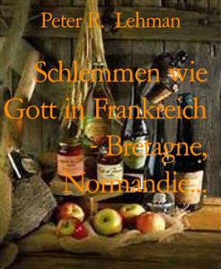 Schlemmen wie Gott in Frankreich - Bretagne Normandie - Kulinarischer Reiseführer Frankreich - cover