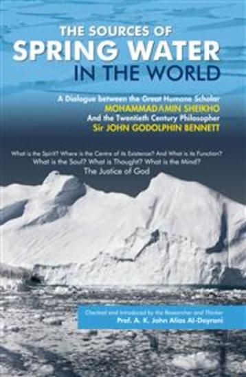 The Sources of Spring Water in the World - A Dialogue between Sir John G Bennett and Scholar M Amin Sheikho - cover