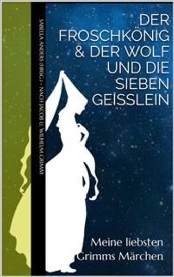 Meine liebsten Grimms Märchen: Der Froschkönig & Der Wolf und die sieben Geißlein - cover