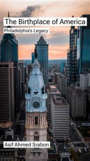 The Birthplace of America - Philadelphia's Legacy - cover