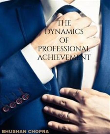 THE DYNAMICS OF PROFESSIONAL ACHIEVEMENT - Strategies and skills to unlock your potential in your professional career - cover