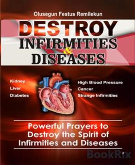DESTROY INFIRMITIES & DISEASES - Powerful Prayers to Destroy the Spirit of Infirmities and Diseases - cover