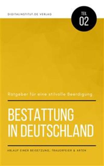 Bestattung in Deutschland: Ratgeber für eine stilvolle Beerdigung - Ablauf einer Beisetzung Trauerfeier & Arten - cover