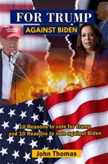 For Trump Against Biden - 10 Reasons for Trump; 10 Strikes for Biden - cover