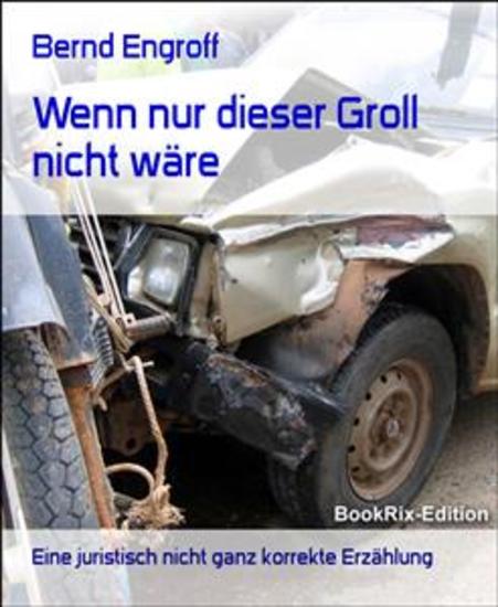 Wenn nur dieser Groll nicht wäre - Eine juristisch nicht ganz korrekte Erzählung - cover