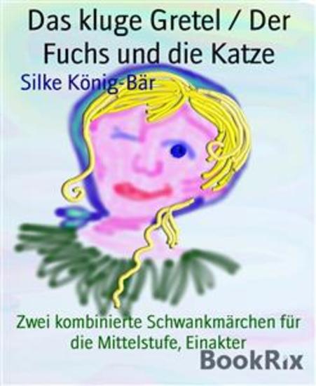 Das kluge Gretel Der Fuchs und die Katze - Zwei kombinierte Schwankmärchen für die Mittelstufe Einakter - cover
