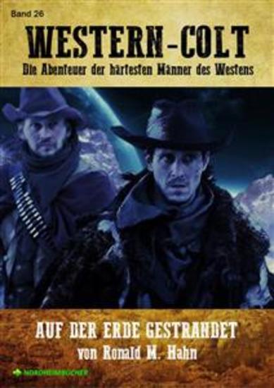 WESTERN-COLT Band 26: AUF DER ERDE GESTRANDET - Die Abenteuer der härtesten Männer des Westens! - cover
