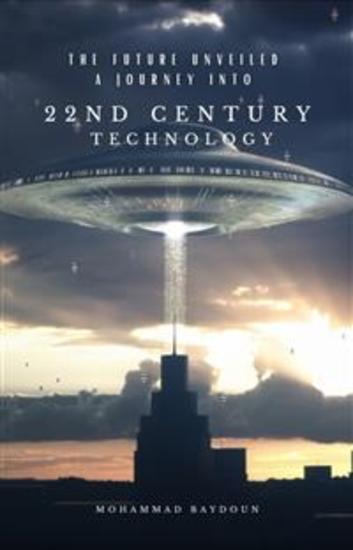 The Future Unveiled A Journey into 22nd Century Technology - cover