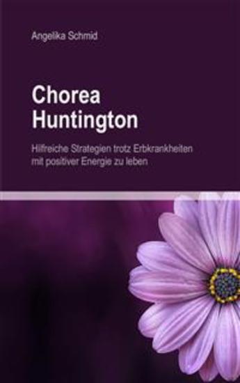 Chorea Huntington - hilfreiche Strategien trotz Erbkrankheiten mit positiver Energie zu leben - cover
