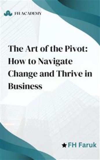 The Art of the Pivot: How to Navigate Change and Thrive in Business - Strategies to improve business - cover