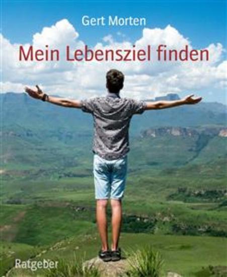 Mein Lebensziel finden - Beginne ein Leben zu leben das auf deinen Erfolg ausgerichtet ist - cover