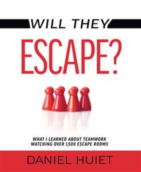 Will They Escape? - What I Learned About Teamwork Watching Over 1500 Escape Rooms - cover