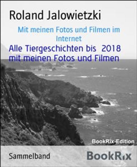 Alle Tiergeschichten bis 2018 mit meinen Fotos und Filmen - Mit meinen Fotos und Filmen im Internet - cover