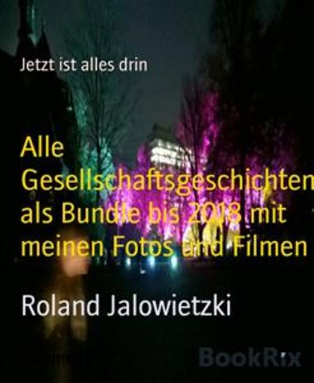 Alle Gesellschaftsgeschichten als Bundle bis 2018 mit meinen Fotos und Filmen - Jetzt ist alles drin - cover