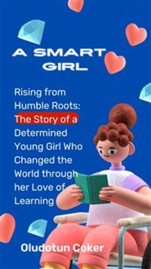 A Smart Girl - Rising from Humble Roots: The Story of a Determined Young Girl Who Changed the World through her Love of Learning - cover