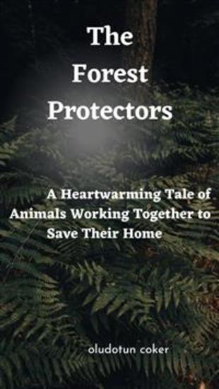 The Forest Protectors - A Heartwarming Tale of Animals Working Together to Save Their Home - cover
