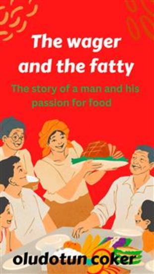 The Wager and the Fatty - The story of a man and his passion for food - cover