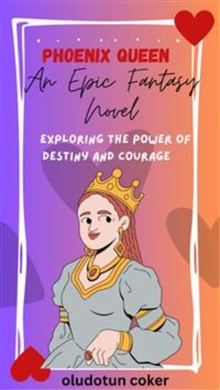 Phoenix Queen: An Epic Fantasy Novel - Exploring the Power of Destiny and Courage - cover