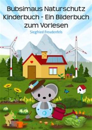 Bubsimaus Naturschutz Kinderbuch - Ein Bilderbuch zum Vorlesen - Ein Buch für Kinder über den Umweltschutz als deutsches Ebook - cover