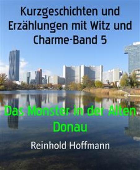 Kurzgeschichten und Erzählungen mit Witz und Charme-Band 5 - Das Monster in der Alten Donau - cover