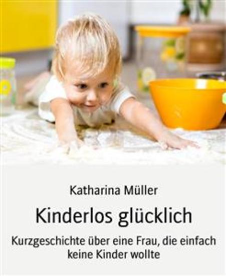 Kinderlos glücklich - Kurzgeschichte über eine Frau die einfach keine Kinder wollte - cover