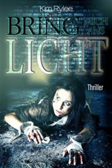 Bring mich ans Licht - Thriller - cover