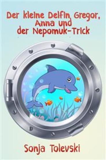 Der kleine Delfin Gregor Anna und der Nepomuk-Trick - cover