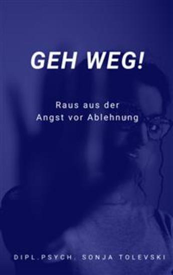 Geh weg! - Raus aus der Angst vor Ablehnung - cover