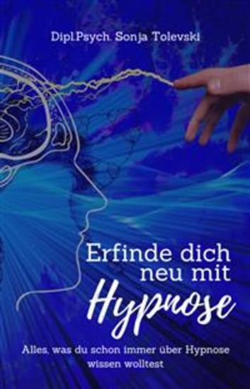 Erfinde dich neu mit Hypnose - Alles was du schon immer über Hypnose wissen wollltest - cover