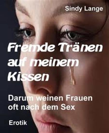 Fremde Tränen auf meinem Kissen - Warum weinen Frauen oft nach dem Sex - cover