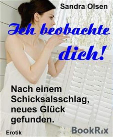 Ich beobachte dich - Nach einem Schicksalsschlag neues Glück gefunden - cover