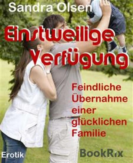 Einstweilige Verfügung - Feindliche Übernahme einer glücklichen Familie - cover