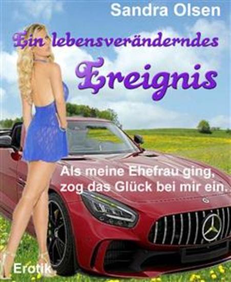 Ein lebensveränderndes Ereignis - Als meine Ehefrau ging zog das Glück bei mir ein - cover