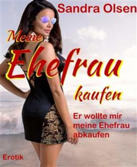 Meine Ehefrau kaufen - Er wollte mir meine Ehefrau abkaufen - cover