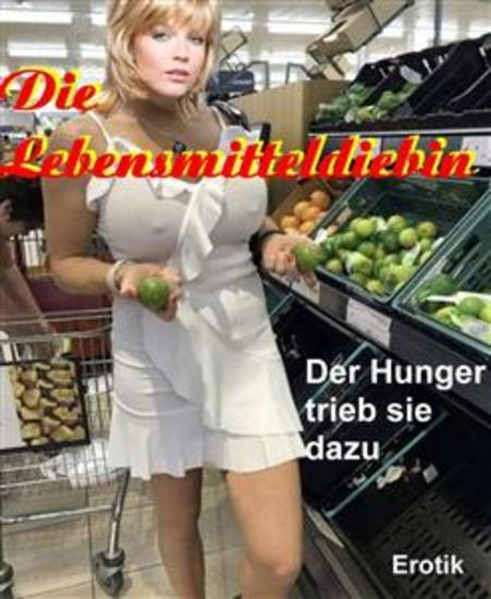 Die Lebensmitteldiebin - Der Hunger trieb sie dazu - cover