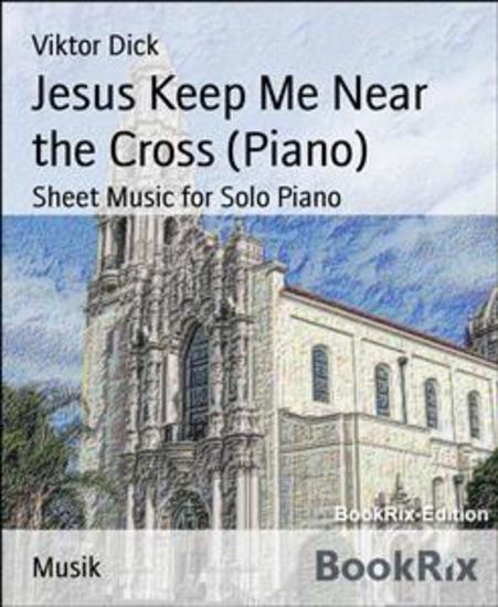 Jesus Keep Me Near the Cross (Piano) - Sheet Music for Solo Piano - cover