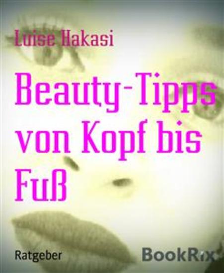 Beauty-Tipps von Kopf bis Fuß - cover