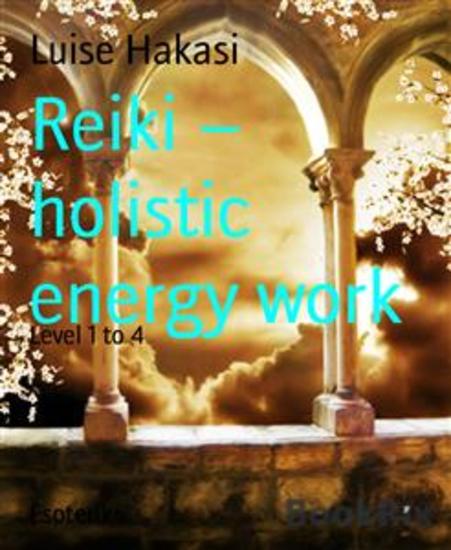 Reiki – holistic energy work - Level 1 to 4 - cover