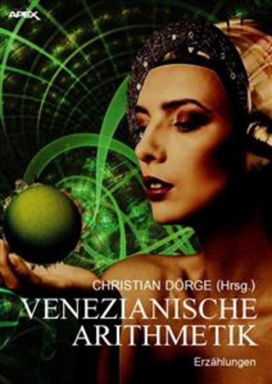 VENEZIANISCHE ARITHMETIK - Internationale Science-Fiction-Storys hrsg von Christian Dörge - cover