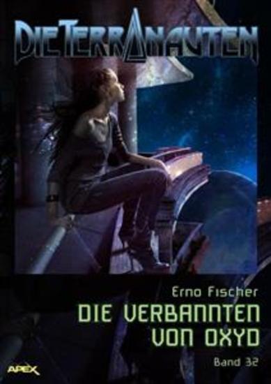 DIE TERRANAUTEN Band 32: DIE VERBANNTEN VON OXYD - Die große Science-Fiction-Saga - cover