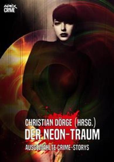 DER NEON-TRAUM - Internationale Crime-Storys auf über 700 Seiten hrsg von Christian Dörge - cover