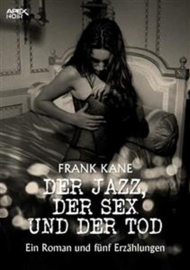 DER JAZZ DER SEX UND DER TOD - Ein Roman und fünf Erzählungen - cover