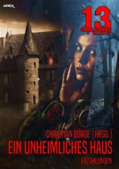 13 SHADOWS Band 57: EIN UNHEIMLICHES HAUS - Horror aus dem Apex-Verlag! - cover