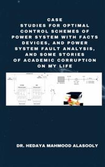 Case Studies for Optimal Control Schemes of Power System with FACTS Devices and Power Fault Analysis - & Some Stories of Academic Corruption on My Life - cover
