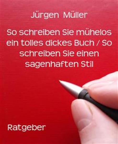 So schreiben Sie mühelos ein tolles dickes Buch So schreiben Sie einen sagenhaften Stil - Creative Writing – Kreatives Schreiben - cover