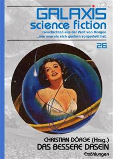 GALAXIS SCIENCE FICTION Band 26: DAS BESSERE DASEIN - Geschichten aus der Welt von Morgen - wie man sie sich gestern vorgestellt hat - cover