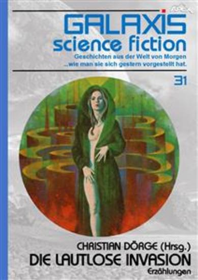 GALAXIS SCIENCE FICTION Band 31: DIE LAUTLOSE INVASION - Geschichten aus der Welt von Morgen - wie man sie sich gestern vorgestellt hat - cover